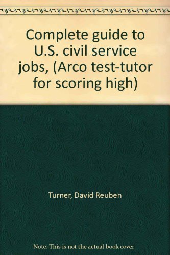 Complete guide to U.S. civil service jobs, (Arco test-tutor for scoring high) (9780668005371) by Turner, David Reuben