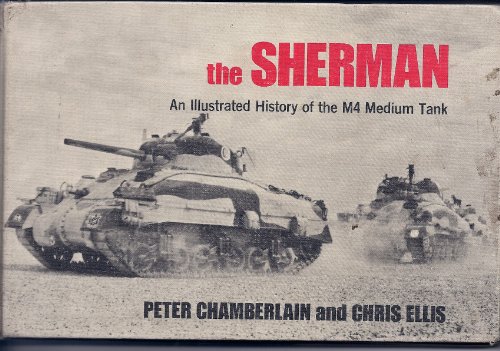 Stock image for The Sherman - An Illustrated History of the M4 Medium Tank for sale by DogStar Books