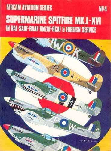 Supermarine Spitfire MK. I-XVI: In RAF-SAAF-RAAF-RNZAF-RCAF foreign service (Arco-Aircam aviation series, no. 4) - Ward, Richard