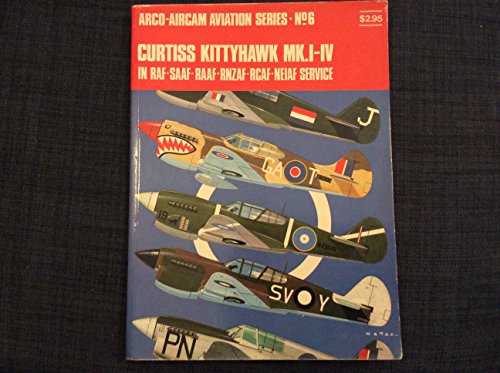 Stock image for Curtiss Kittyhawk MKI-IV in RAF-SAAF-RAAF-RNZAF-RCAF-NEIAF service (Arco-Aircam aviation series, no. 6) for sale by The Aviator's Bookshelf