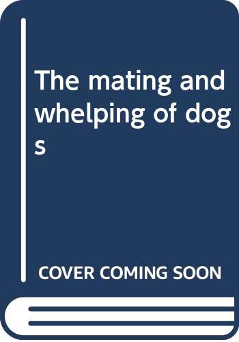 Stock image for The mating and whelping of dogs for sale by Bay Used Books