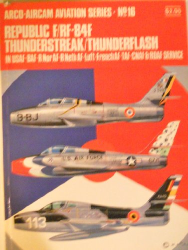 9780668022934: Republic F/RF-84F Thunderstreak/Thunderflash (ARCO-AIRCAM Aviation Series No. 16)