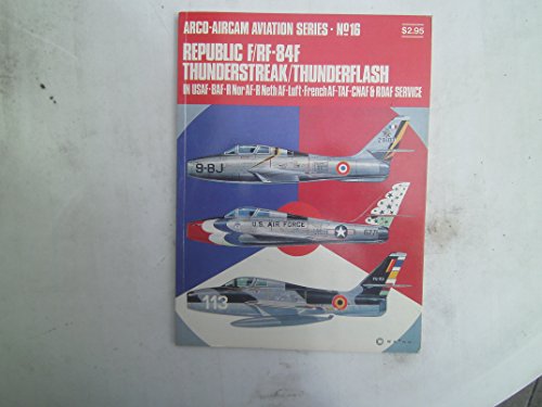 Stock image for Republic F/RF-84F Thunderstreak/Thunderflash: In USAF-BAF-R Nor AF-R Neth AF-Luft-French AF-TAF-CNAF & RDAF service (Arco-Aircam aviation series, no. 16) for sale by HPB-Red
