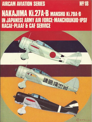Imagen de archivo de Nakajima Ki.27A-B, Manshu Ki.79A-B in Japanese Army Air Force-Manchoukuo-IPSF RACAF-PLAAF & CAF service (Arco-Aircam aviation series) a la venta por HPB-Emerald