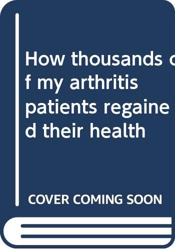 Stock image for How thousands of my arthritis patients regained their health for sale by HPB-Diamond