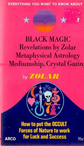 Everything you want to know about: black magic, revelations by Zolar, metaphysical astrology, mediumship, crystal gazing, (9780668026581) by Zolar