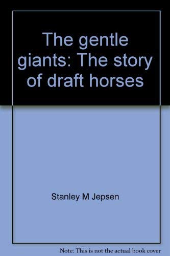 Stock image for THE GENTLE GIANTS; THE STORY OF DRAFT HORSES for sale by Artis Books & Antiques