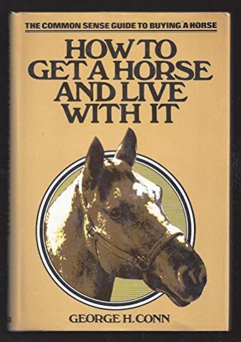 Beispielbild fr How to Get a Horse and Live With zum Verkauf von Wonder Book