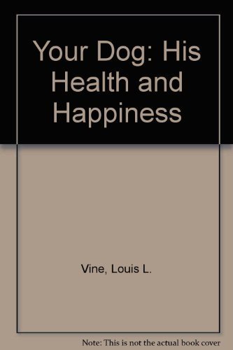 9780668028769: Your Dog: His Health and Happiness : The Breeders' and Pet Owners' Complete Guide to Better Dog Care