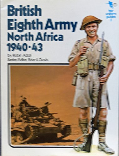Beispielbild fr British Eighth Army, North Africa, 1940-43 (Key uniform guides ; 3) zum Verkauf von Books From California