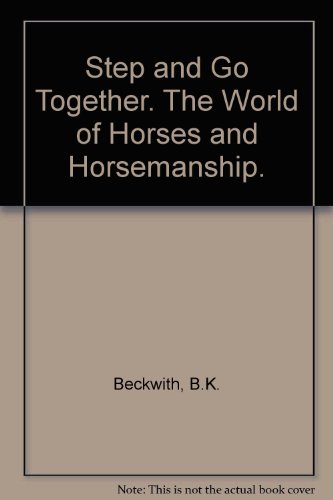 Step And Go Together - The World Of Horses and Horsemanship (9780668034098) by B. K. Beckwith