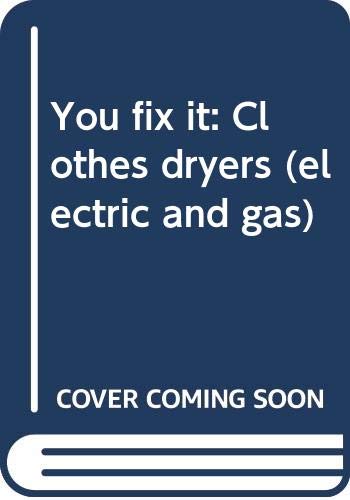 Imagen de archivo de You fix it: Clothes dryers (electric and gas) a la venta por Wonder Book
