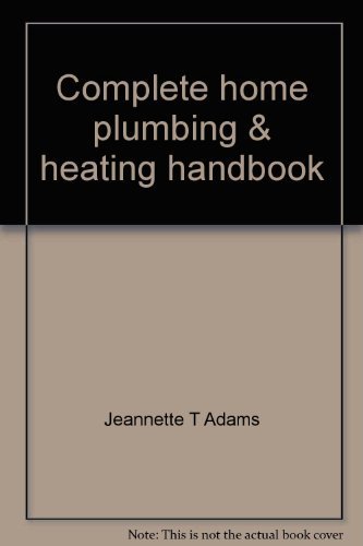 Complete Home Plumbing and Heating Handbook