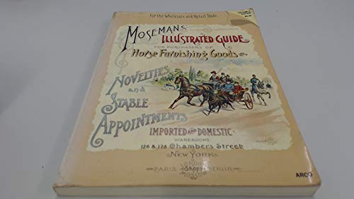 Imagen de archivo de Moseman's Illustrated Guide for Purchasers of Horse Furnishing Goods, Novelties, and Stable Appointments, Imported and Domestic (Facsimilie Edition) a la venta por HPB-Emerald