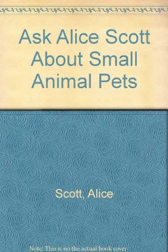 Beispielbild fr Ask Alice Scott about small animal pets zum Verkauf von Montclair Book Center