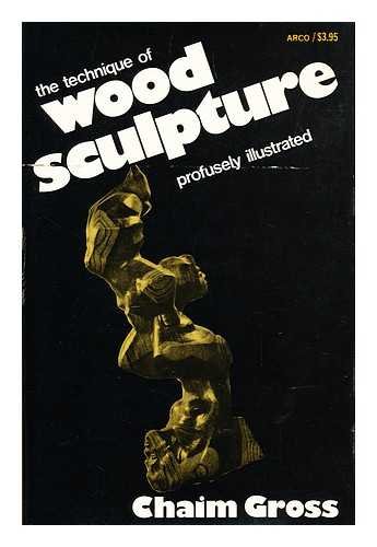 The Technique of Wood Sculpture. with Photos. by Eliot Elisofon and Others
