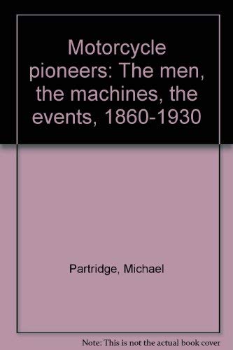 9780668040358: Motorcycle pioneers: The men, the machines, the events, 1860-1930 by