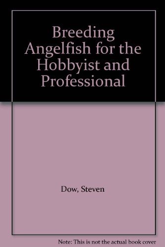 Breeding Angelfish for the Hobbyist and Professional (9780668040556) by Dow, Steven