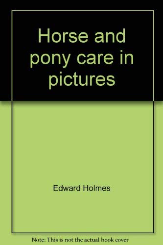 Horse and pony care in pictures (9780668040792) by Holmes, Edward