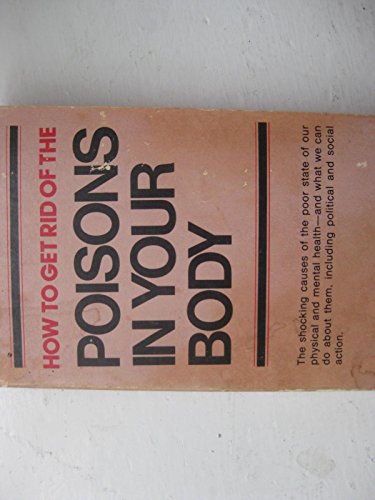 Beispielbild fr How to Get Rid of the Poisons in Your Body zum Verkauf von The Unskoolbookshop