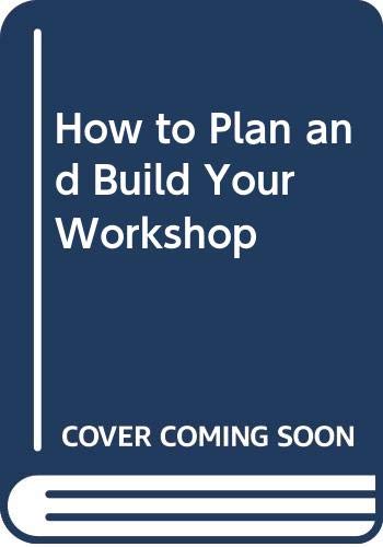 Imagen de archivo de How to Plan and Build Your Workshop a la venta por Wonder Book