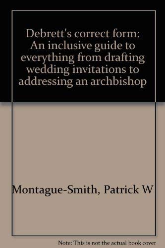 Stock image for Debrett's correct form: An inclusive guide to everything from drafting wedding invitations to addressing an archbishop for sale by Wonder Book