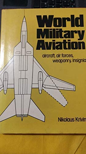 Stock image for World Military Aviation: Aircraft, Air Forces, Weaponry, Insignia for sale by UHR Books