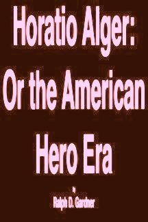 9780668044660: Horatio Alger: Or, the American Hero Era