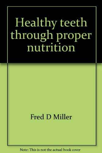 Healthy teeth through proper nutrition (An Arc book) (9780668045131) by Miller, Fred D