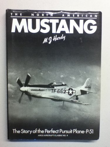 North American Mustang: The Story of the Perfect Pursuit Plane - P-51.