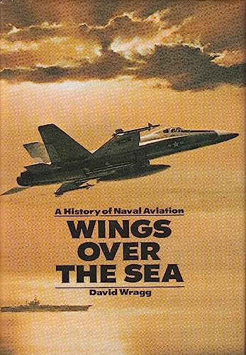 Stock image for Wings over the Sea: A History of Naval Aviation for sale by Chuck Price's Books