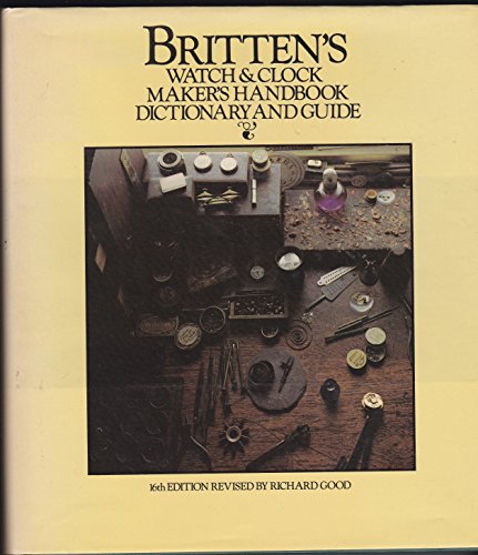 Imagen de archivo de Britten's Watch and Clock Maker's Handbook, Dictionary and Guide a la venta por Village Booksmith