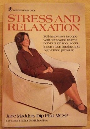 Stock image for Stress and relaxation: Self-help ways to cope with stress and relieve nervous tension, ulcers, insomnia, migraine, and high blood pressure (Positive health guide) for sale by Books From California