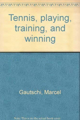Stock image for Tennis, Playing, Training, and Winning for sale by Better World Books