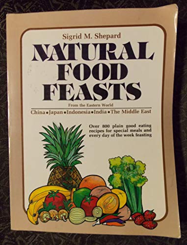 Beispielbild fr Natural Food Feasts from the Eastern World : China, Japan, India, Indonesia, the Middle East zum Verkauf von Better World Books