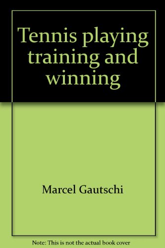 Tennis, Playing, Training, and Winning