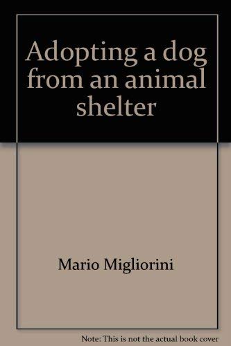 Adopting a dog from an animal shelter (9780668048903) by Migliorini, Mario