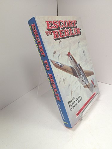Escort to Berlin: The 4th Fighter Group in World War II (9780668050999) by Fry, Gary L. And Ethell, Jeffrey L.