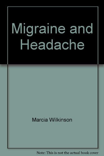 Migraine & headaches: Understanding, controlling, and avoiding the pain (Positive health guide) (9780668052764) by Wilkinson, Marcia