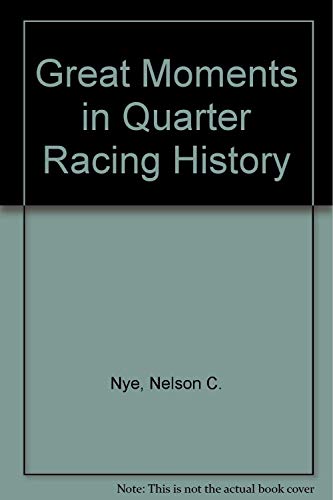 Great Moments in Quarter Racing History (9780668053044) by Nye, Nelson C.