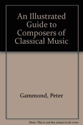 Beispielbild fr An Illustrated Guide to Composers of Classical Music zum Verkauf von 2Vbooks