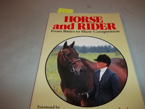 Imagen de archivo de Horse and Rider : From Basics to Show Competition a la venta por Better World Books