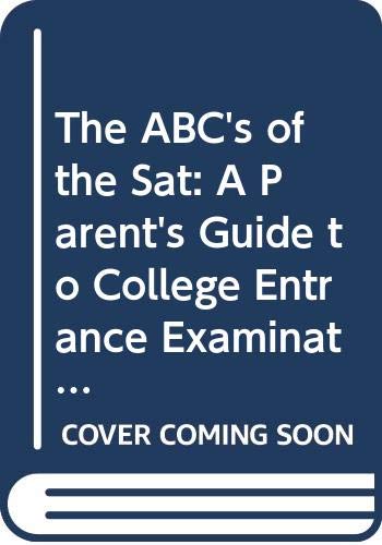 The ABC's of the Sat: A Parent's Guide to College Entrance Examinations (9780668056663) by Bizer, Linda; Markel, Geraldine