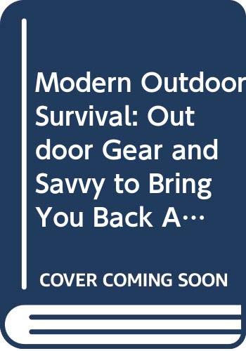 Stock image for Modern Outdoor Survival: Outdoor Gear and Savvy to Bring You Back Alive for sale by The Oregon Room - Well described books!