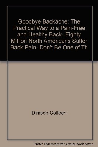 9780668058865: Goodbye Backache: The Practical Way to a Pain-Free and Healthy Back, Eighty Million North Americans Suffer Back Pain, Don't Be One of Th