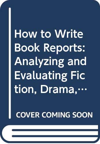 How to Write Book Reports: Analyzing and Evaluating Fiction, Drama, Poetry, and Non-Fiction (9780668059091) by Miller, Walter James; Morse-Cluley, Elizabeth