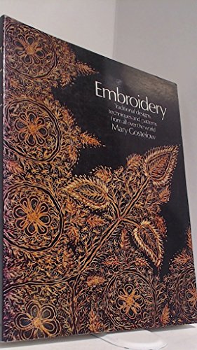 Embroidery: Traditional Designs, Techniques, and Patterns from all over the World (9780668059107) by Gostelow, Mary