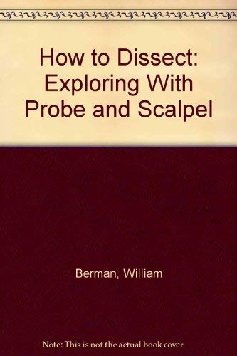 9780668059398: How to Dissect: Exploring With Probe and Scalpel