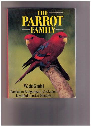 Stock image for The Parrot Family: Parakeets-Budgerigars-Cockatiels-Lovebirds-Lories-Macaws for sale by BOOK'EM, LLC