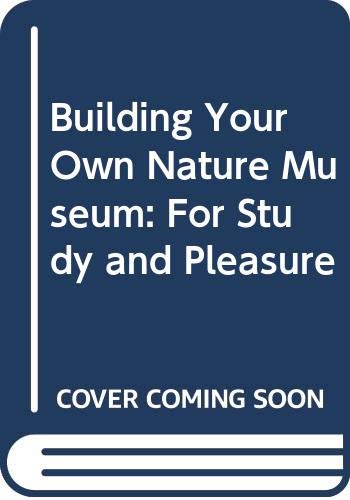 Beispielbild fr Building Your Own Nature Museum: For Study and Pleasure zum Verkauf von HPB-Emerald